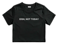 “Eish not today”